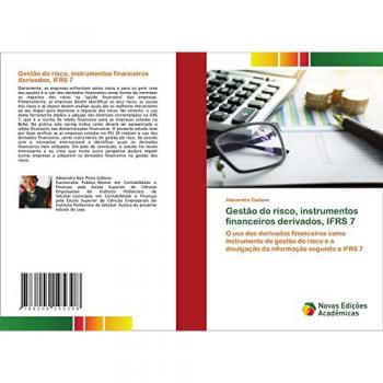 Gestão do risco, instrumentos financeiros derivados, IFRS 7: O uso dos derivados financeiros como instrumento de gestão do risco e a divulgação da informação segundo a IFRS 7