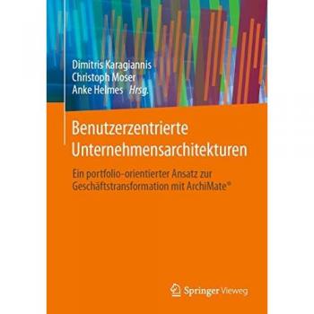 Benutzerzentrierte Unternehmensarchitekturen: Ein portfolio-orientierter Ansatz zur Geschäftstransformation mit ArchiMate®