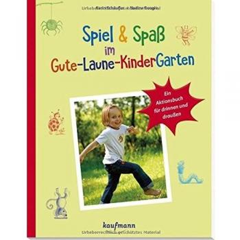 Spiel & Spaß im Gute-Laune-KinderGarten: Ein Aktionsbuch für drinnen & draußen (PraxisIdeen für Kindergarten und Kita)