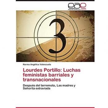 Lourdes Portillo: Luchas feministas barriales y transnacionales: Después del terremoto, Las madres y Señorita extraviada