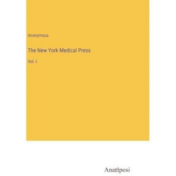 The New York Medical Press: Vol. I