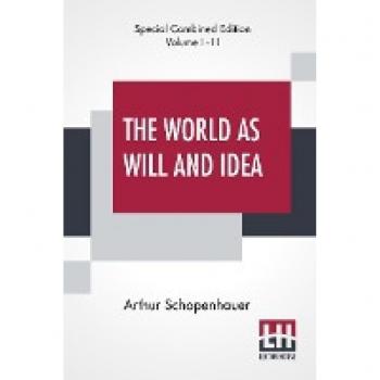The World As Will And Idea (Complete)