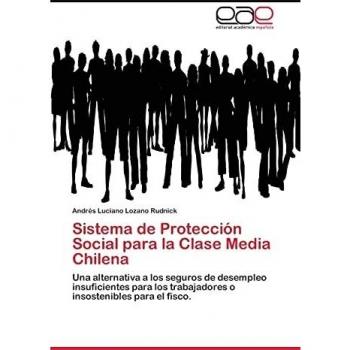 Sistema de Protección Social para la Clase Media Chilena: Una alternativa a los seguros de desempleo insuficientes para los trabajadores o insostenibles para el fisco.