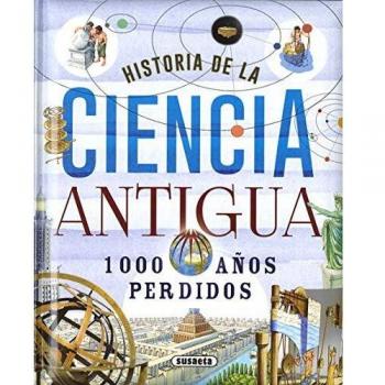 Historia De La Ciencia Antigua. 1000 años Perdidos