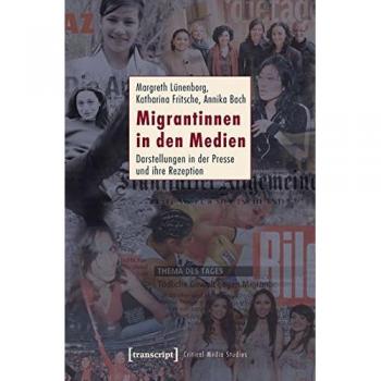 Migrantinnen in den Medien: Darstellungen in der Presse und ihre Rezeption