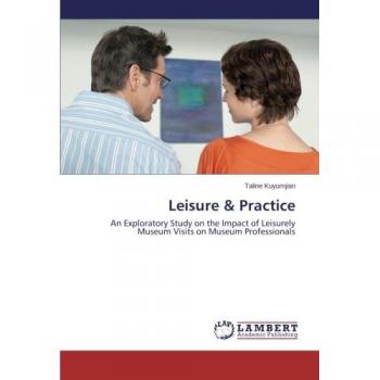 Leisure & Practice: An Exploratory Study on the Impact of Leisurely Museum Visits on Museum Professionals