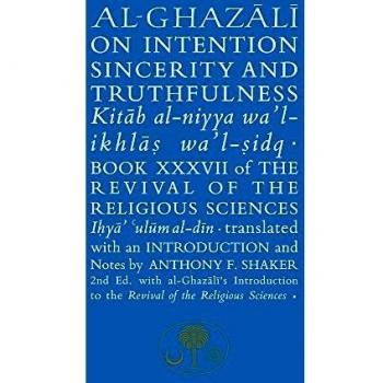 Al-Ghazali on Intention, Sincerity and Truthfulness: Book XXXVII of the Revival of the Religious Sciences