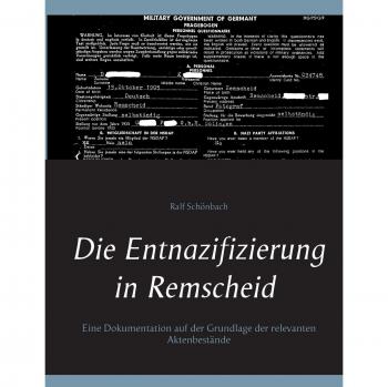 Die Entnazifizierung in Remscheid: Eine Dokumentation auf der Grundlage der relevanten Aktenbestände