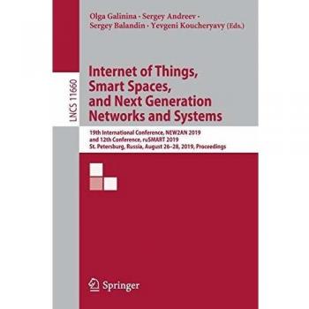 Internet of Things, Smart Spaces, and Next Generation Networks and Systems: 19th International Conference, NEW2AN 2019, and 12th Conference, ruSMART ... Notes in Computer Science, Band 11660)