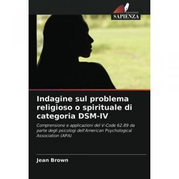 Indagine sul problema religioso o spirituale di categoria DSM-IV: Comprensione e applicazioni del V-Code 62.89 da parte degli psicologi dell'American Psychological Association (APA)