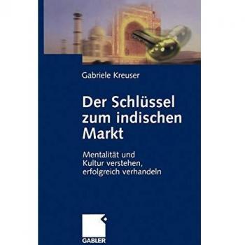 Gabriele Kreuser Der Schlüssel Zum Indischen Markt: Mentalität Und Kultur Verstehen, Erfolgreich Verhandeln