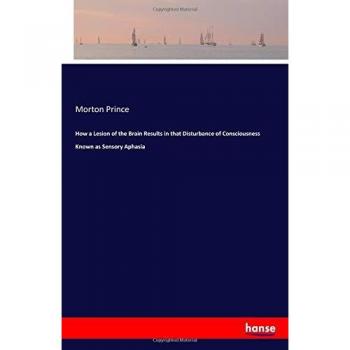 How a Lesion of the Brain Results in that Disturbance of Consciousness Known as Sensory Aphasia