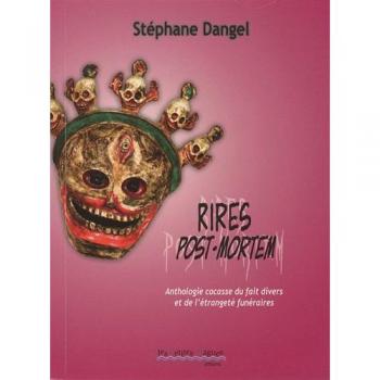 Rires post-mortem : Anthologie cocasse du fait divers et de l'étrangeté funéraires