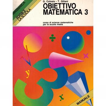 Obiettivo matematica. Corso di scienze matematiche. Per la Scuola media