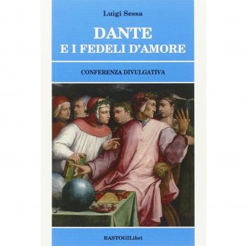 Dante e i fedeli d'amore. Conferenza divulgativa