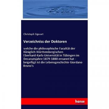 Verzeichniss der Doktoren: welche die philosophische Facultät der Königlich Württembergischen Eberhard-Karls-Universität in Tübingen im Decanatsjahre ... ist die Lebensgeschichte Giordano Bruno's.DE