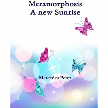 Metamorphosis, a new sunrise