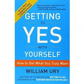 Getting to Yes with Yourself: How to Get What You Truly Want