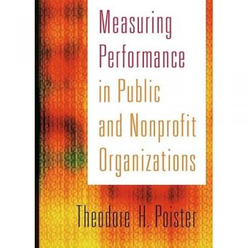 Measuring Performance in Public and Nonprofit Organizations, Jossey-Bass Nonprofit and Public Management Series
