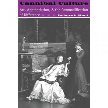 Cannibal Culture: Art, Appropriation, And The Commodification Of Difference (Icon Editions)