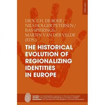 The Historical Evolution of Regionalizing Identities in Europe (Identities / Identités / Identidades: An interdisciplinary approach to the roots of ... a las raíces del presente, Band 11)