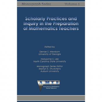Scholarly Practices and Inquiry in the Preparation of Mathematics Teachers (The AMTE Monograph Series)