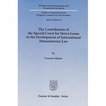 The Contribution of the Special Court for Sierra Leone to the Development of International Humanitarian Law.