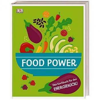 Food Power: Das Kochbuch für den Energiekick!