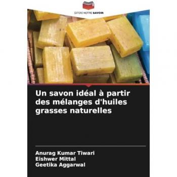 Tiwari, Anurag Kumar: Un savon idéal à partir des mélanges d'huiles grasses naturelles