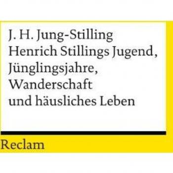 Henrich Stillings Jugend, Jünglingsjahre, Wanderschaft und häusliches Leben (Reclams Universal-Bibliothek)