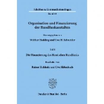 Organisation und Finanzierung der Rundfunkanstalten.: Teil I: Die Finanzierung des Hessischen Rundfunks. Bearb. von Rainer Eichholz