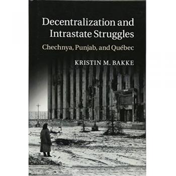 Decentralization and Intrastate Struggles: Chechnya, Punjab, and Québec