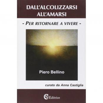 Dall'alcolizzarsi all'amarsi «per ritornare a vivere»