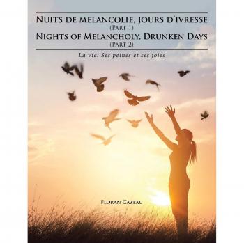 Nuits de melancolie, jours d'ivresse (Part 1) Nights of Melancholy, Drunken Days (Part 2): La vie: Ses peines et ses joies