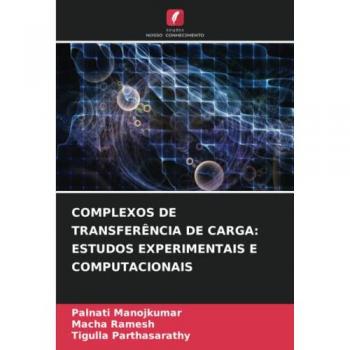 Manojkumar, Palnati: COMPLEXOS DE TRANSFERÊNCIA DE CARGA: ESTUDOS EXPERIMENTAIS E COMPUTACIONAIS
