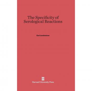 The Specificity of Serological Reactions: With a Chapter on Molecular Structure and Intermolecular Forces