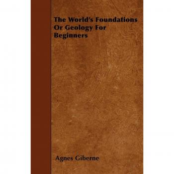 The World's Foundations or Geology for Beginners