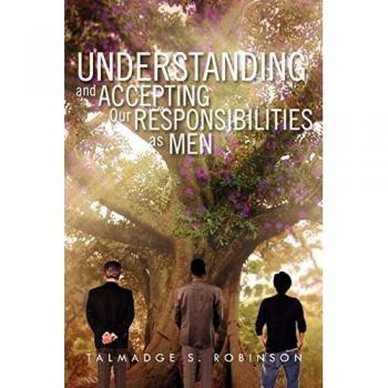 Understanding and Accepting Our Responsibilities As Men: Understanding and Accepting