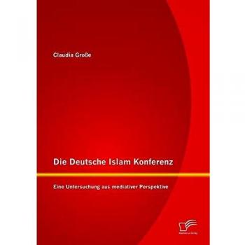 Die Deutsche Islam Konferenz: Eine Untersuchung aus mediativer Perspektive