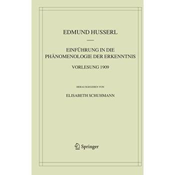 Einführung in die Phänomenologie der Erkenntnis. Vorlesung 1909 (Husserliana: Edmund Husserl – Materialien, 7, Band 7)