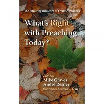 What's Right with Preaching Today?: The Enduring Influence of Fred B. Craddock