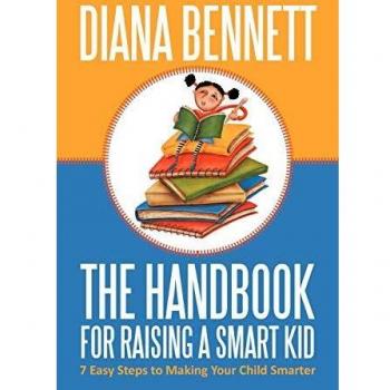The Handbook for Raising a Smart Kid: 7 Easy Steps to Making Your Child Smarter