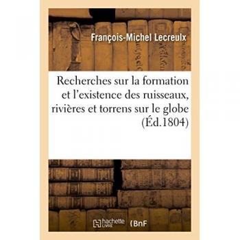 Recherches sur la formation et l'existence des ruisseaux, rivières et torrens qui circulent