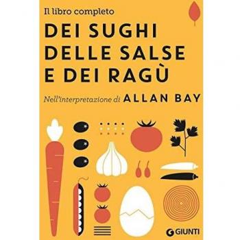 Il libro completo dei sughi, delle salse e dei ragÃ¹. Nell'interpretazione di Allan Bay