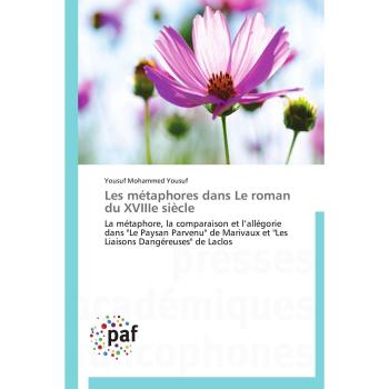 Les métaphores dans Le roman du XVIIIe siècle: La métaphore, la comparaison et l’allégorie dans Le Paysan Parvenu de Marivaux et Les Liaisons Dangéreuses de Laclos