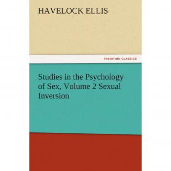 Studies in the Psychology of Sex, Volume 2 Sexual Inversion