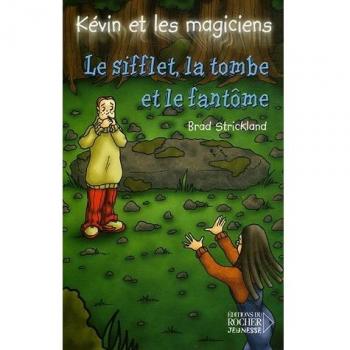 Kévin et les magiciens, Tome 10 : Le Sifflet, la Tombe et le Fantôme