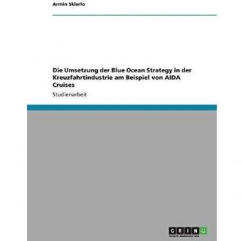 Die umsetzung der blue ocean strategy in der kreuzfahrtindustrie am beispiel von aida cruises.