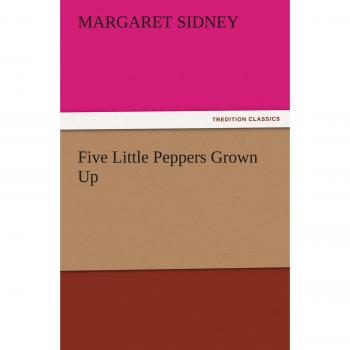 Five Little Peppers Grown Up (TREDITION CLASSICS)