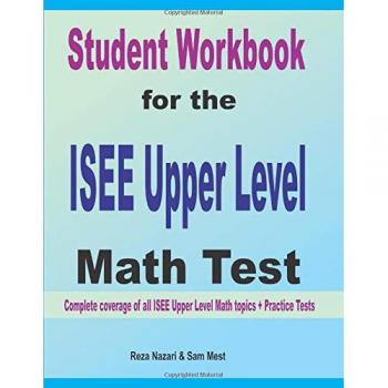 Student Workbook for the  ISEE Upper Level  Math Test: Complete coverage of all ISEE Upper Level Math topics + Practice Tests